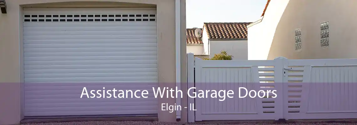 Assistance With Garage Doors Elgin - IL