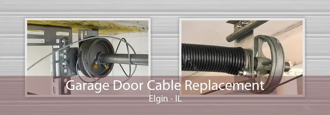 Garage Door Cable Replacement Elgin - IL