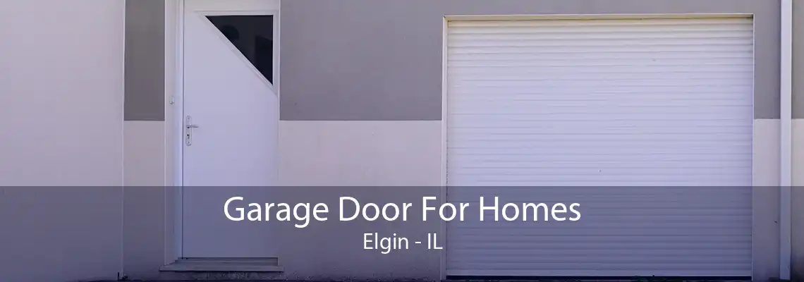 Garage Door For Homes Elgin - IL