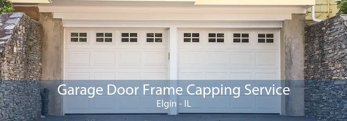 Garage Door Frame Capping Service Elgin - IL