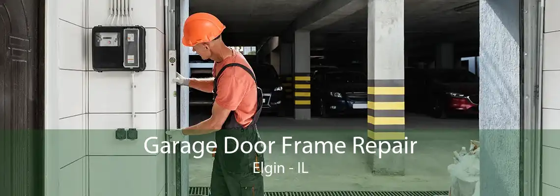 Garage Door Frame Repair Elgin - IL