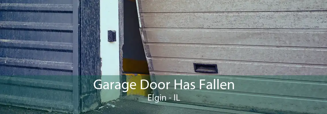 Garage Door Has Fallen Elgin - IL