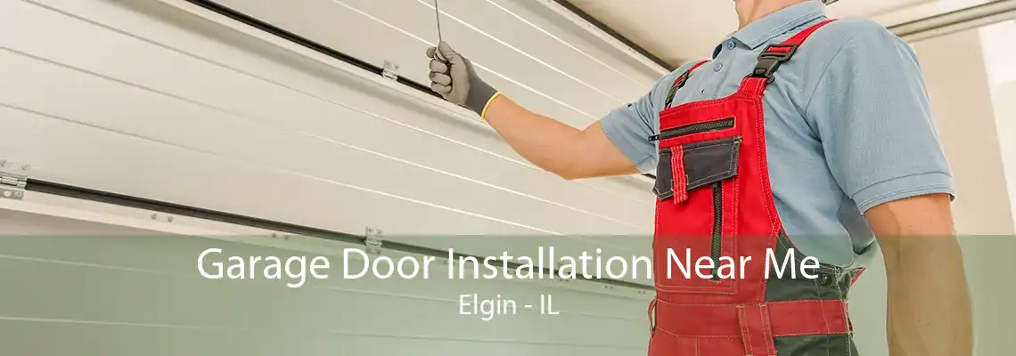 Garage Door Installation Near Me Elgin - IL