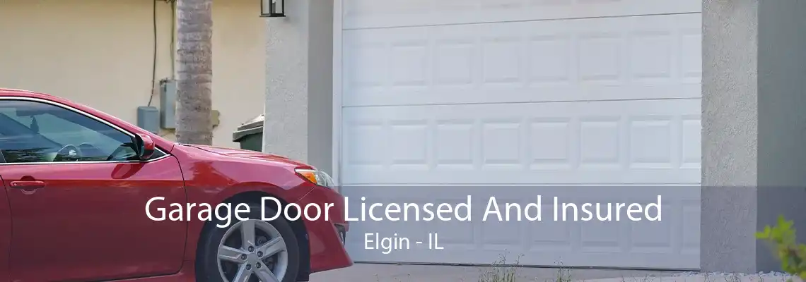 Garage Door Licensed And Insured Elgin - IL