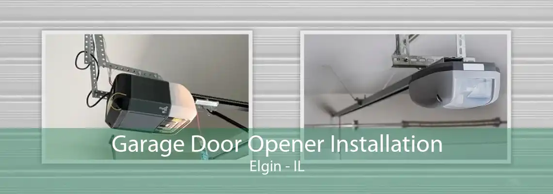 Garage Door Opener Installation Elgin - IL