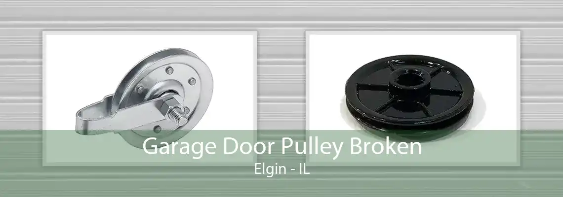 Garage Door Pulley Broken Elgin - IL