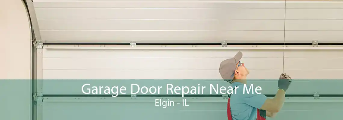 Garage Door Repair Near Me Elgin - IL