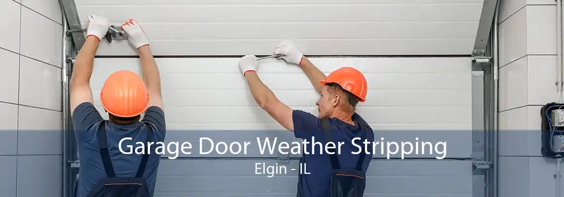 Garage Door Weather Stripping Elgin - IL