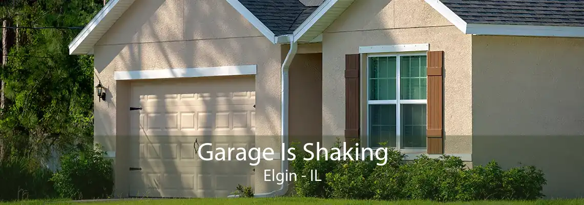 Garage Is Shaking Elgin - IL