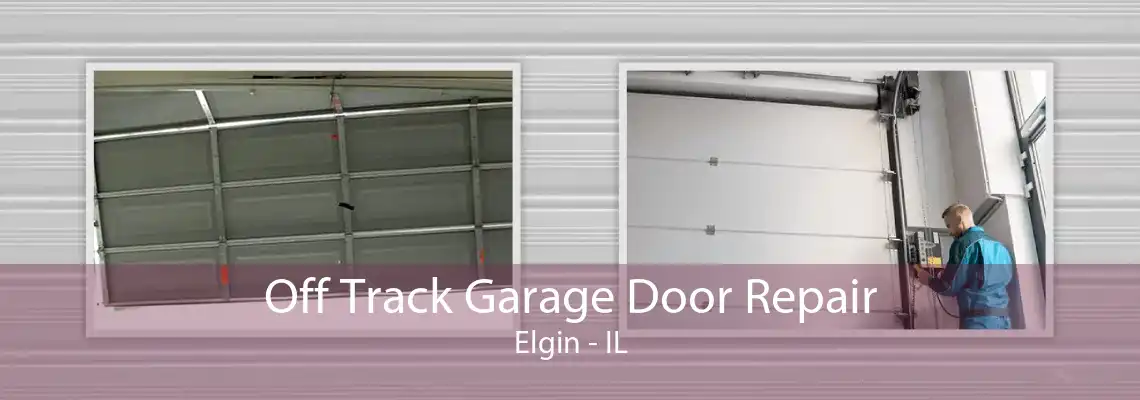 Off Track Garage Door Repair Elgin - IL