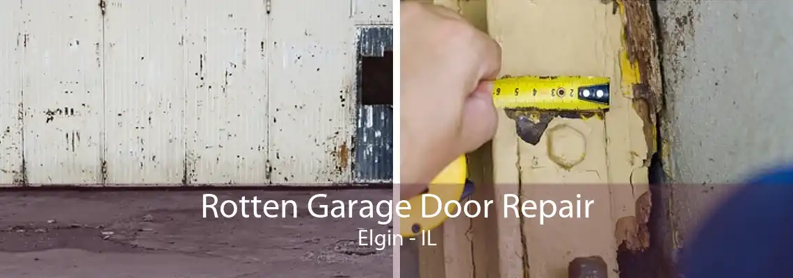 Rotten Garage Door Repair Elgin - IL